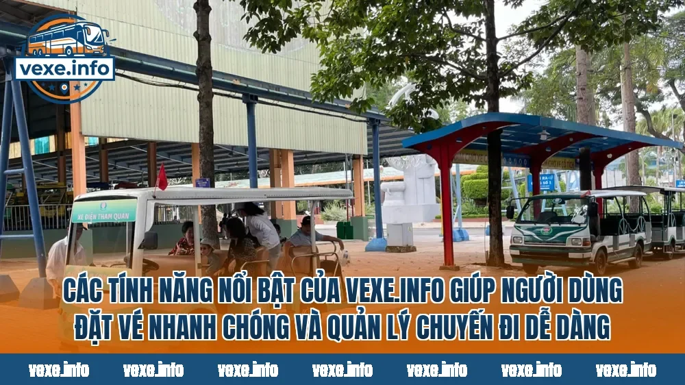 Các tính năng nổi bật của vexe.info giúp người dùng đặt vé nhanh chóng và quản lý chuyến đi dễ dàng