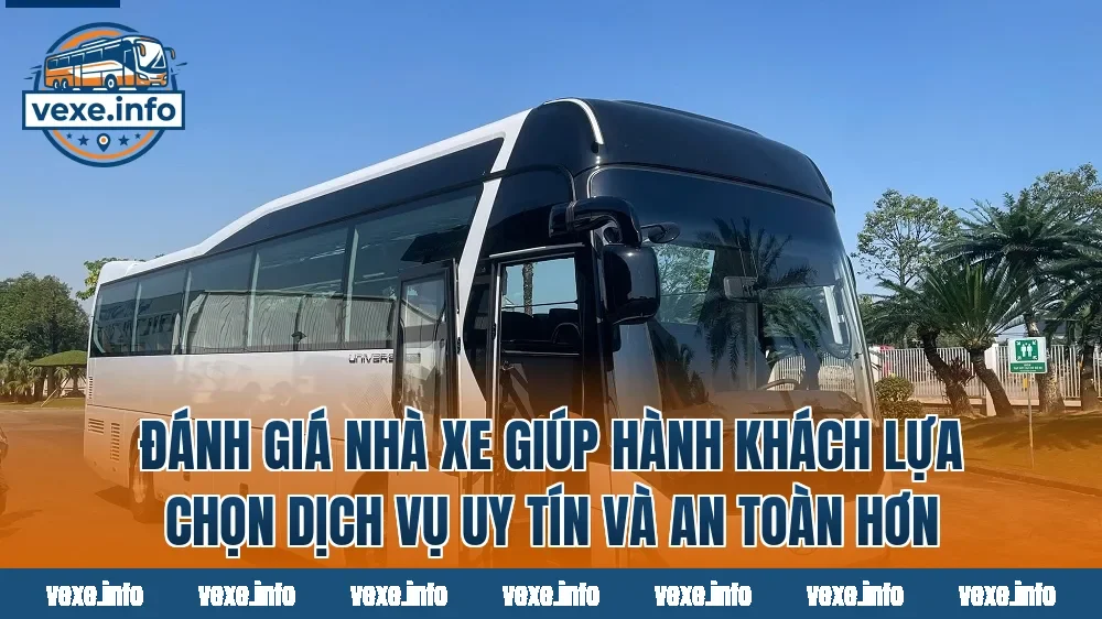 Đánh giá nhà xe giúp hành khách lựa chọn dịch vụ uy tín và an toàn hơn