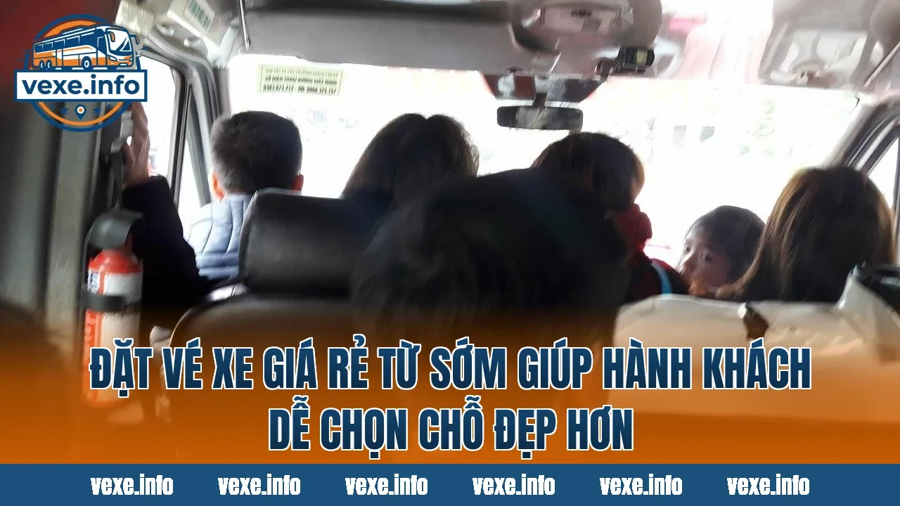 Đặt vé xe giá rẻ từ sớm giúp hành khách dễ chọn chỗ đẹp hơn