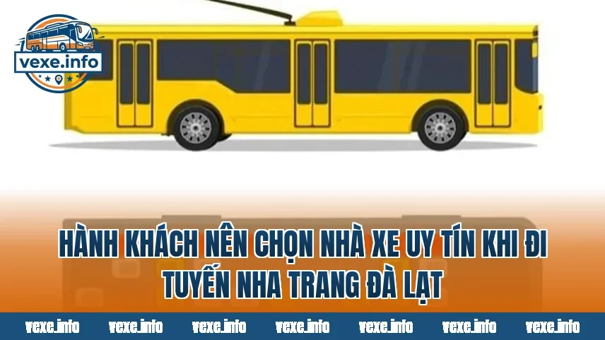 Hành khách nên chọn nhà xe uy tín khi đi tuyến Nha Trang Đà Lạt