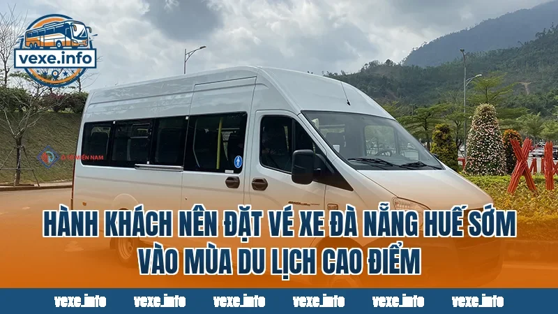Hành khách nên đặt vé xe Đà Nẵng Huế sớm vào mùa du lịch cao điểm