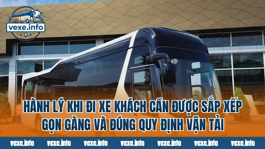 Hành lý khi đi xe khách cần được sắp xếp gọn gàng và đúng quy định vận tải