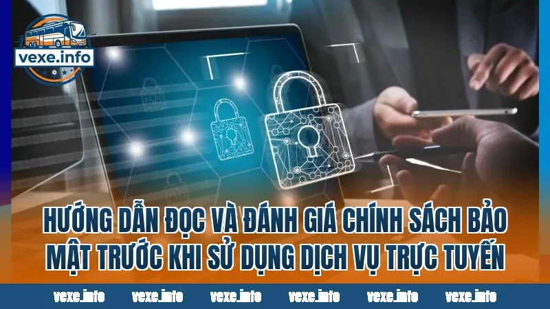 Hướng dẫn đọc và đánh giá chính sách bảo mật trước khi sử dụng dịch vụ trực tuyến