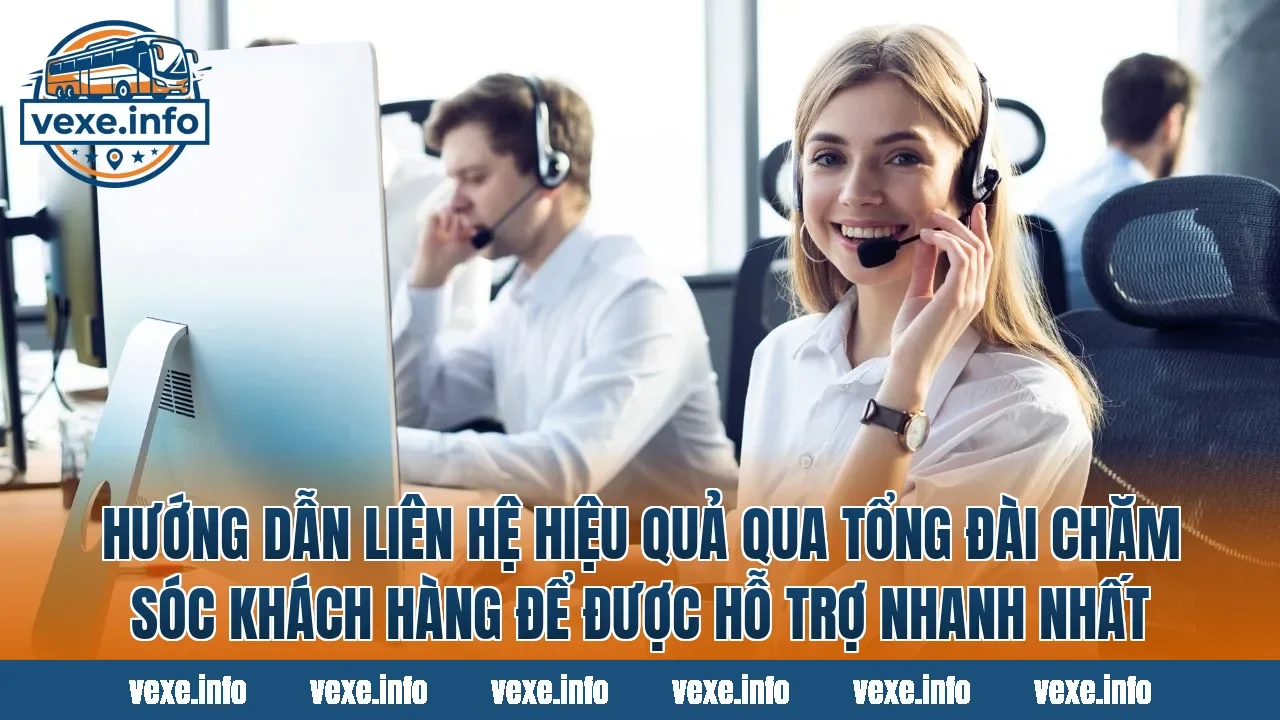 Hướng dẫn liên hệ hiệu quả qua tổng đài chăm sóc khách hàng để được hỗ trợ nhanh nhất