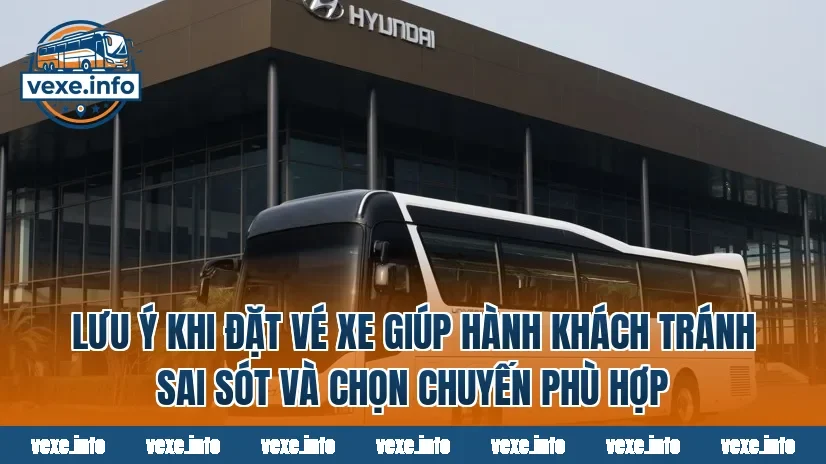Lưu ý khi đặt vé xe giúp hành khách tránh sai sót và chọn chuyến phù hợp