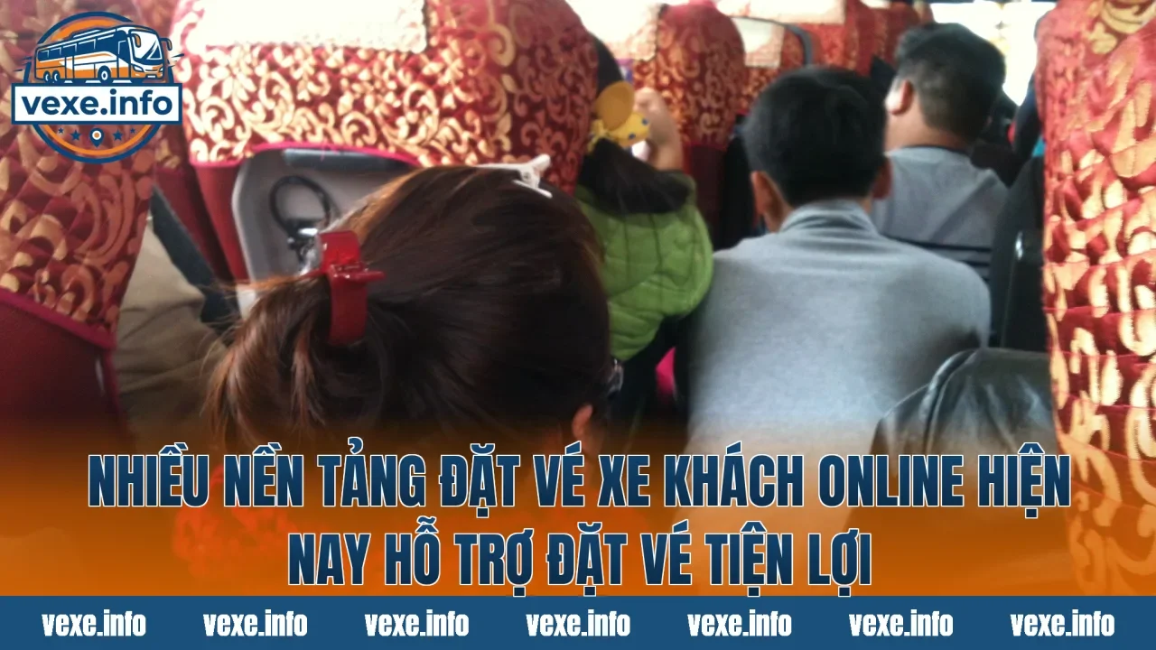 Nhiều nền tảng đặt vé xe khách online hiện nay hỗ trợ đặt vé tiện lợi