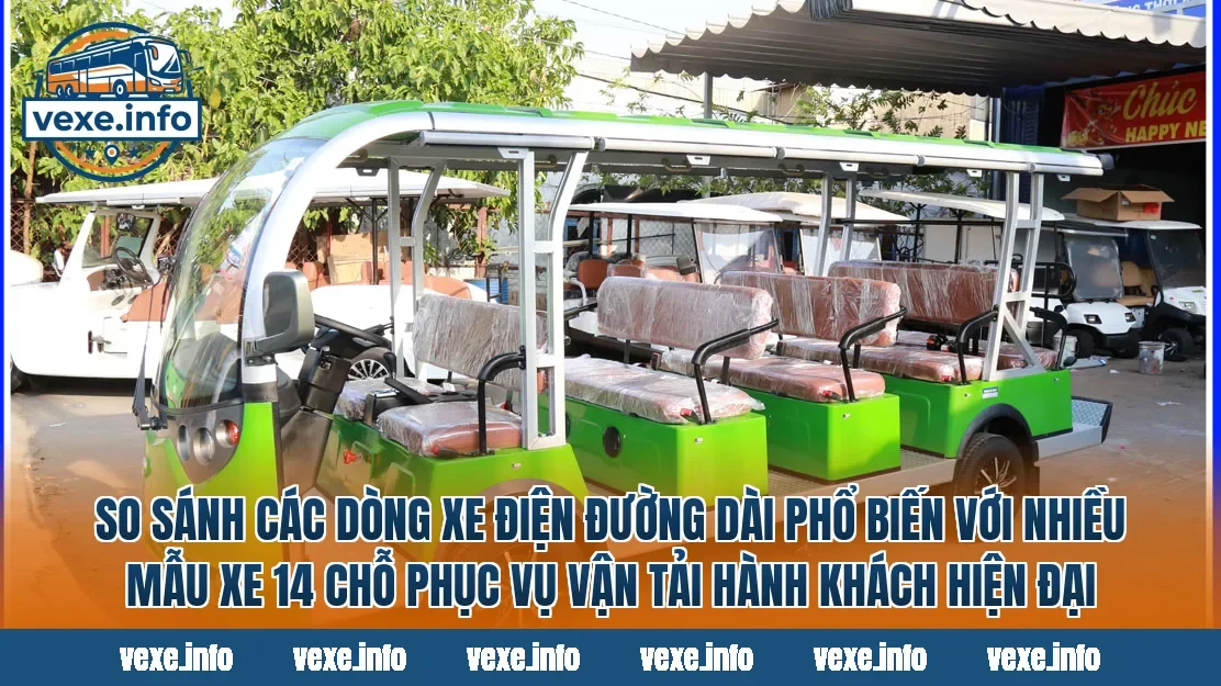 So sánh các dòng xe điện đường dài phổ biến với nhiều mẫu xe 14 chỗ phục vụ vận tải hành khách hiện đại