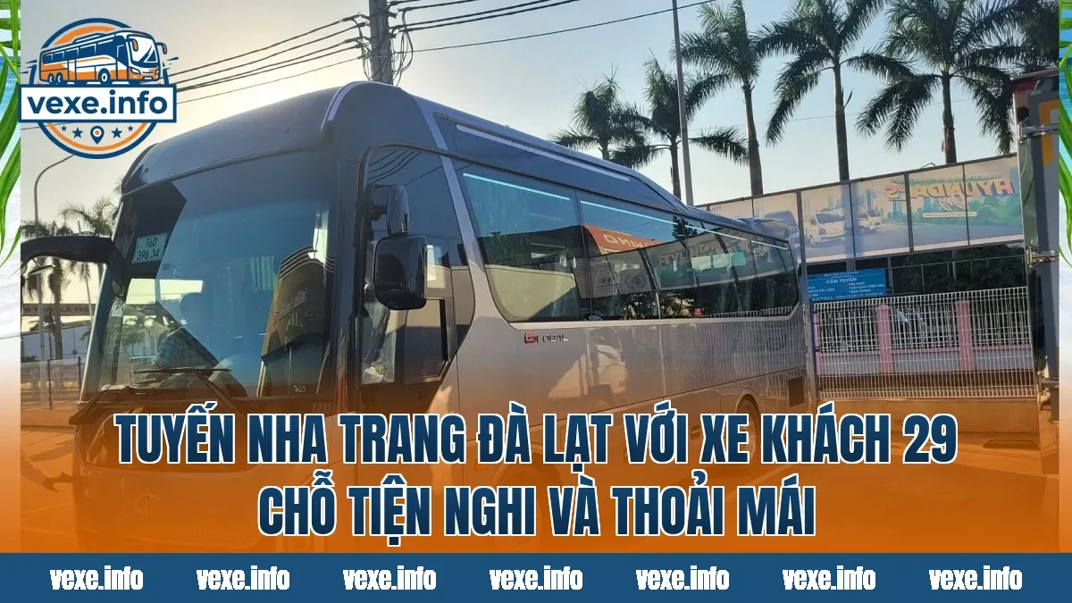 Tuyến Nha Trang Đà Lạt với xe khách 29 chỗ tiện nghi và thoải mái