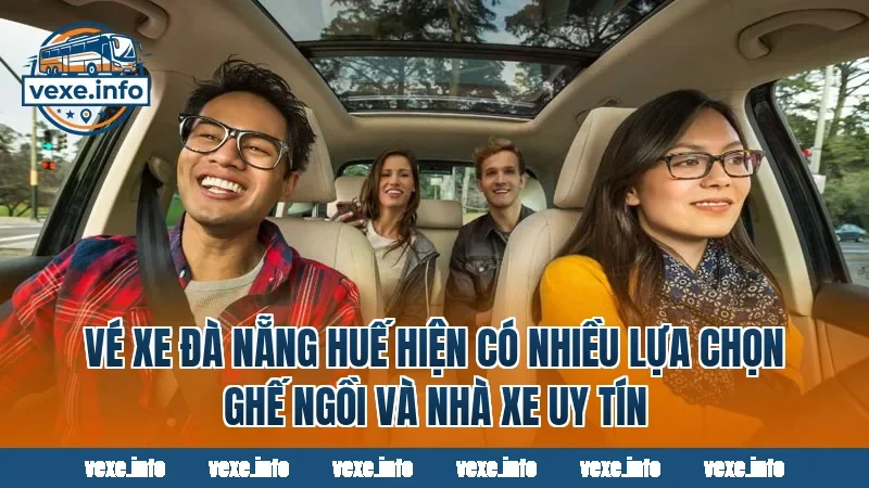 Vé xe Đà Nẵng Huế hiện có nhiều lựa chọn ghế ngồi và nhà xe uy tín