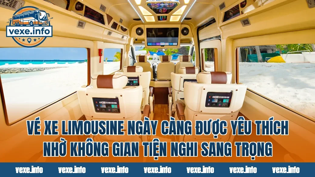 Vé xe Limousine ngày càng được yêu thích nhờ không gian tiện nghi sang trọng