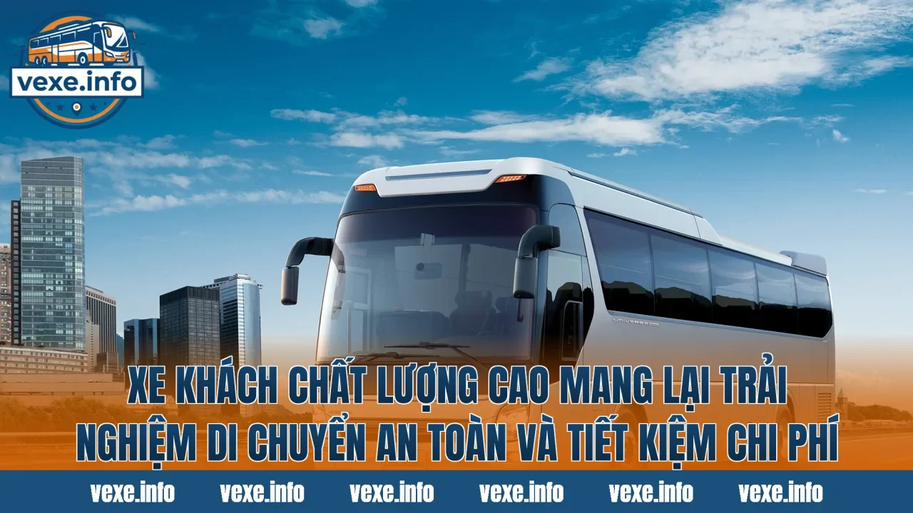 Xe khách chất lượng cao mang lại trải nghiệm di chuyển an toàn và tiết kiệm chi phí
