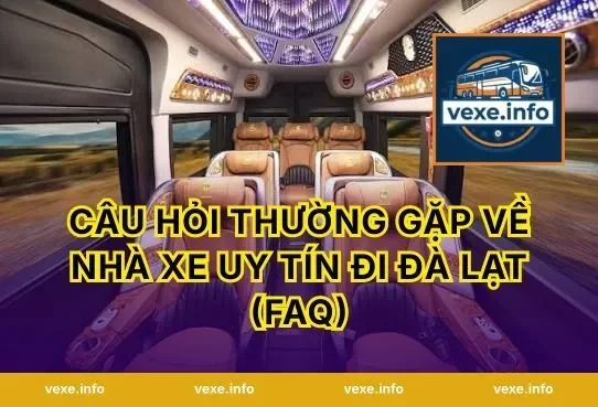 Câu hỏi thường gặp về nhà xe uy tín đi Đà Lạt (FAQ)